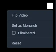 A menu with items Flip Video, Set as Monarch, Eliminated and Reset.